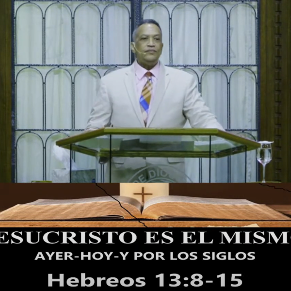 Jesucristo Es El Mismo Ayer, Hoy y Por Los Siglos  – Pastor Alexis Fernandez (Mar-05-2023)