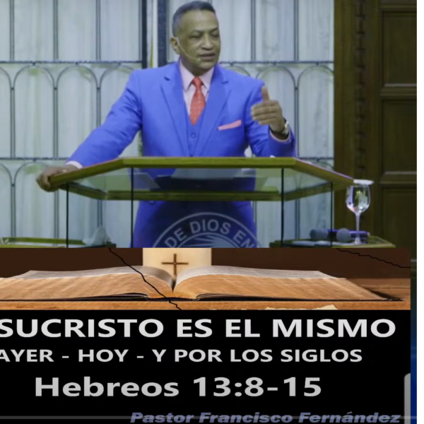 Jesucristo Es El Mismo Ayer, Hoy y Por Los Siglos  – Pastor Alexis Fernandez – Parte 2 (Mar-12-2023)